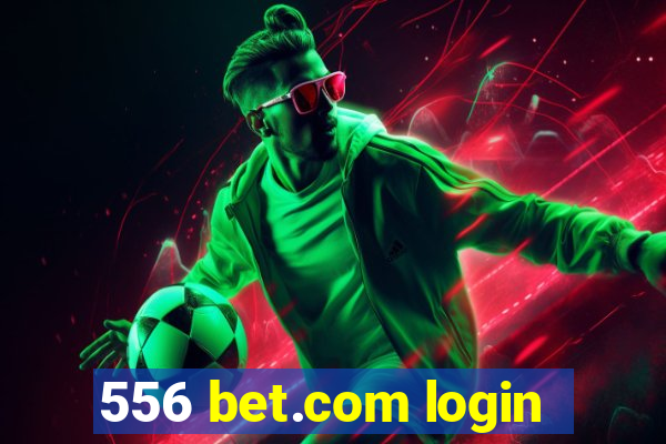 556 bet.com login